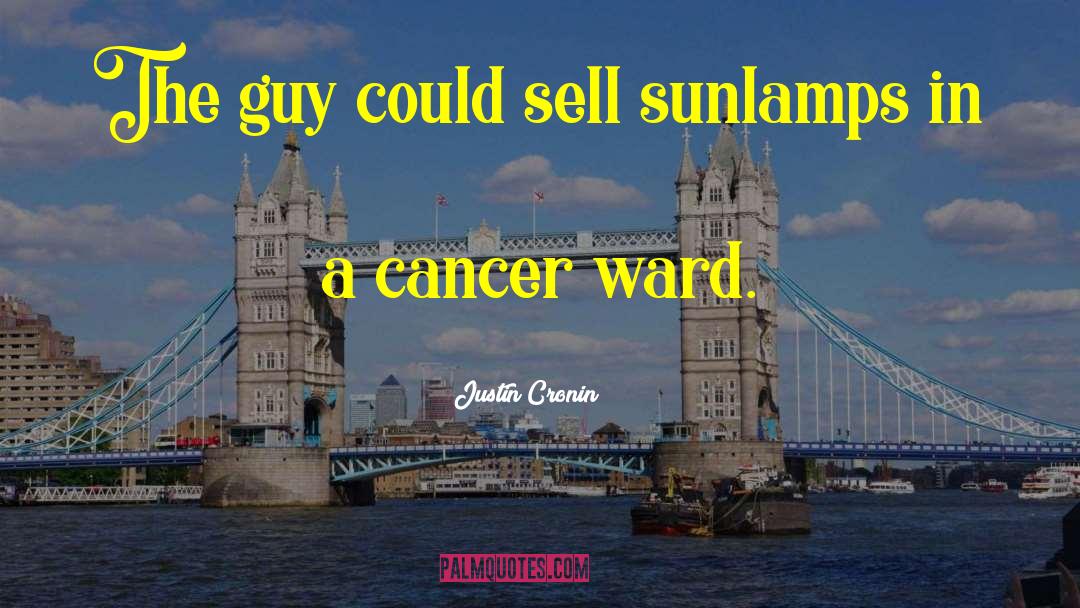 Justin Cronin Quotes: The guy could sell sunlamps