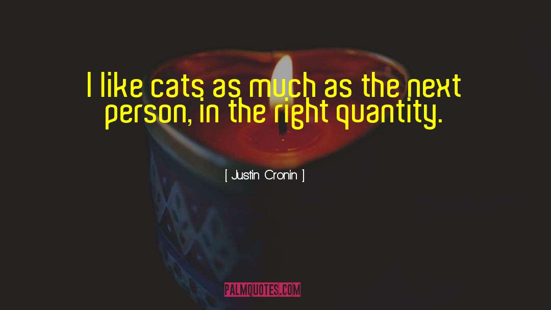 Justin Cronin Quotes: I like cats as much