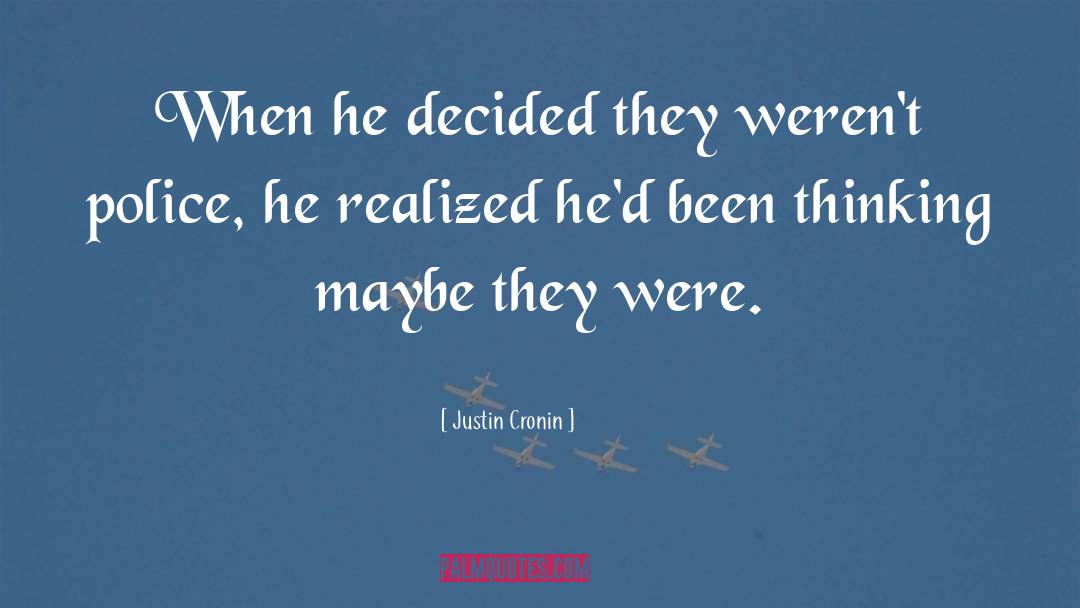 Justin Cronin Quotes: When he decided they weren't