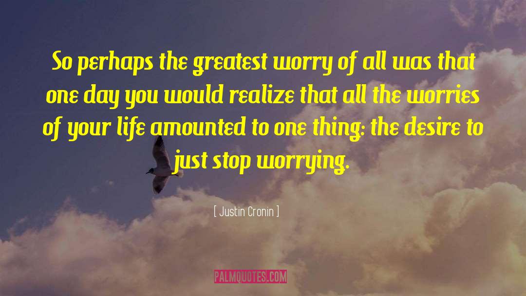 Justin Cronin Quotes: So perhaps the greatest worry