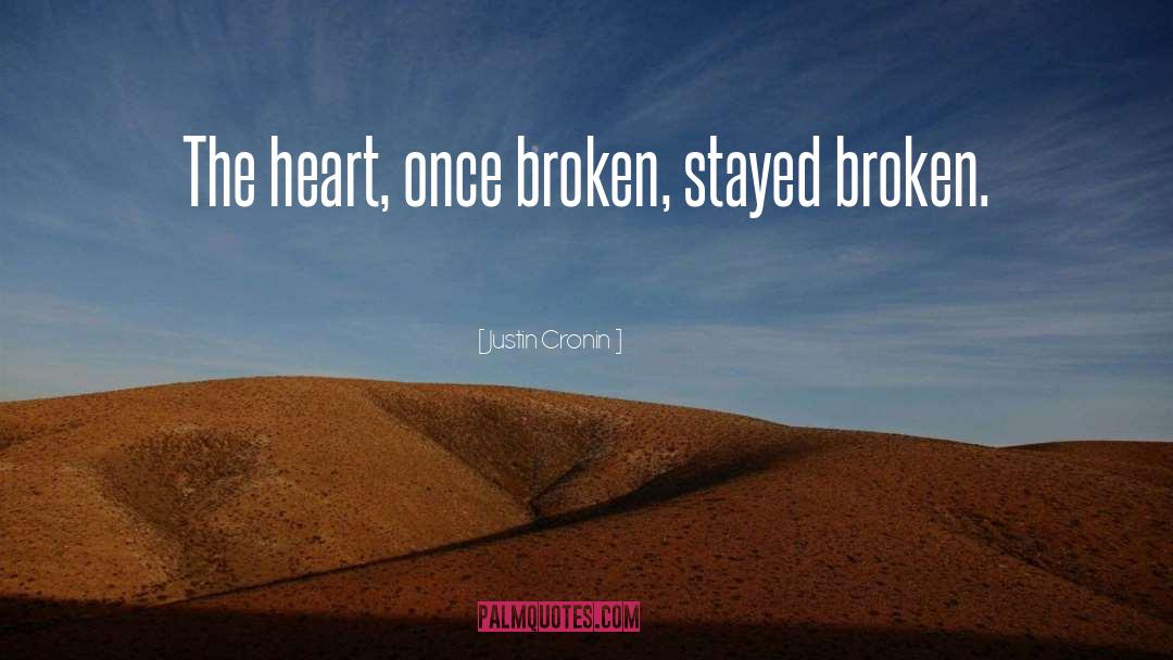 Justin Cronin Quotes: The heart, once broken, stayed