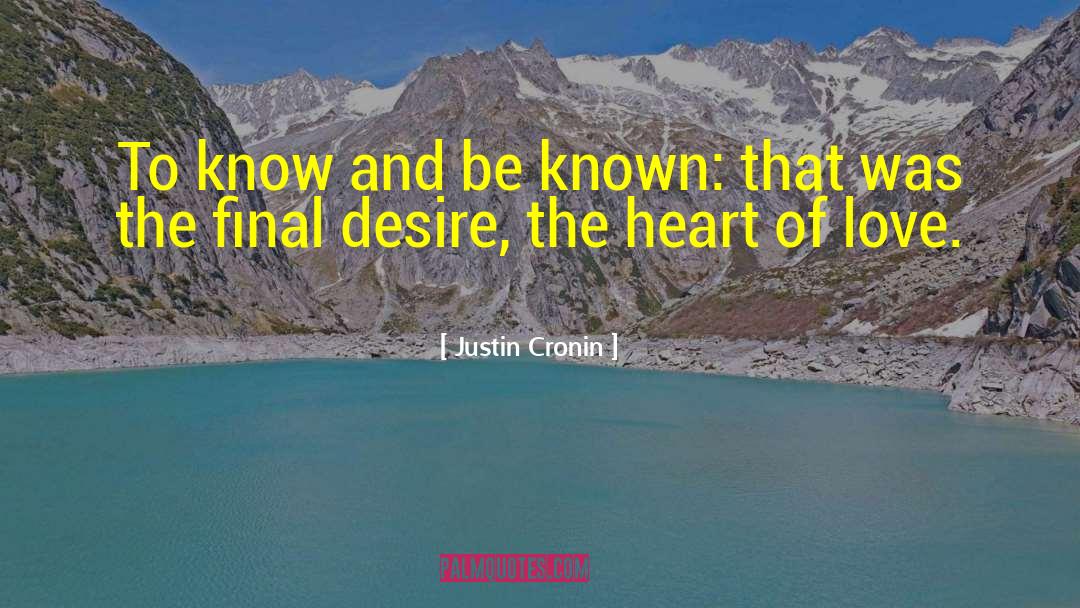 Justin Cronin Quotes: To know and be known: