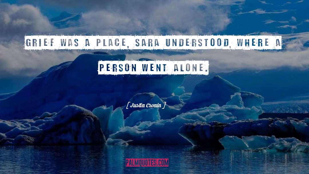 Justin Cronin Quotes: Grief was a place, Sara