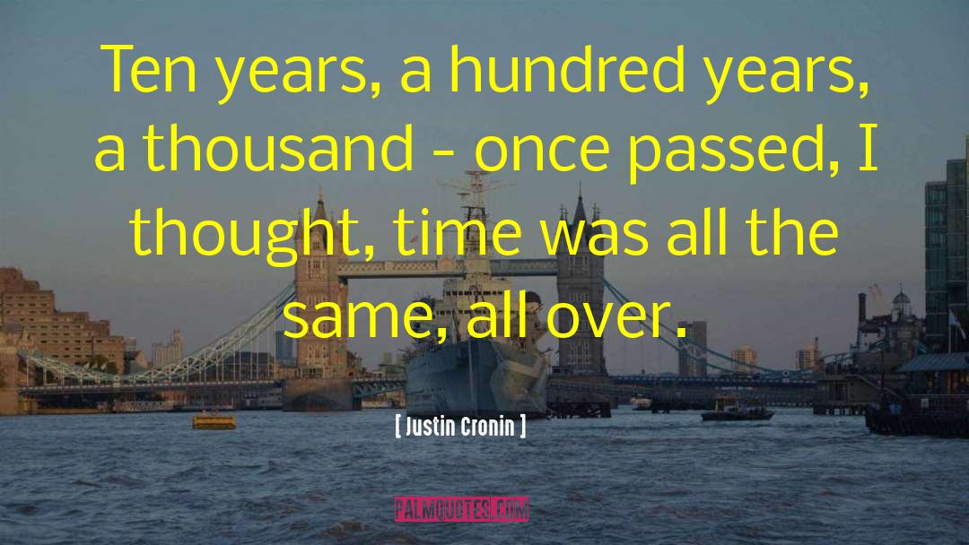 Justin Cronin Quotes: Ten years, a hundred years,