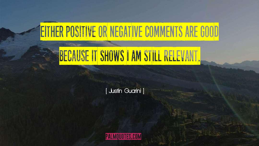 Justin Guarini Quotes: Either positive or negative comments