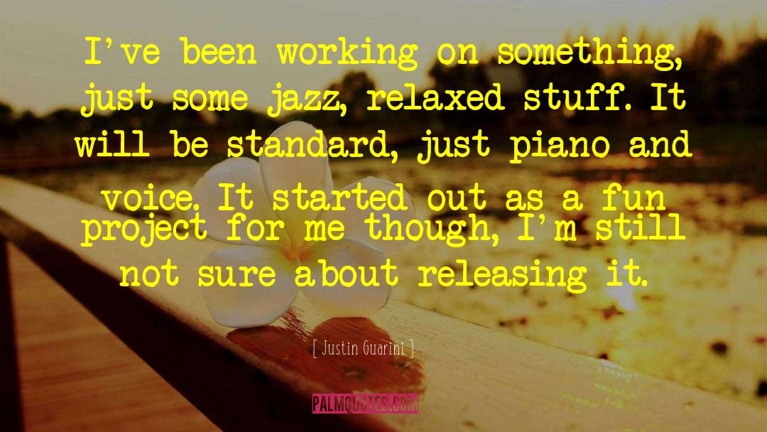 Justin Guarini Quotes: I've been working on something,