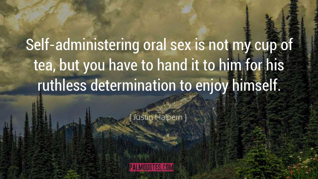 Justin Halpern Quotes: Self-administering oral sex is not