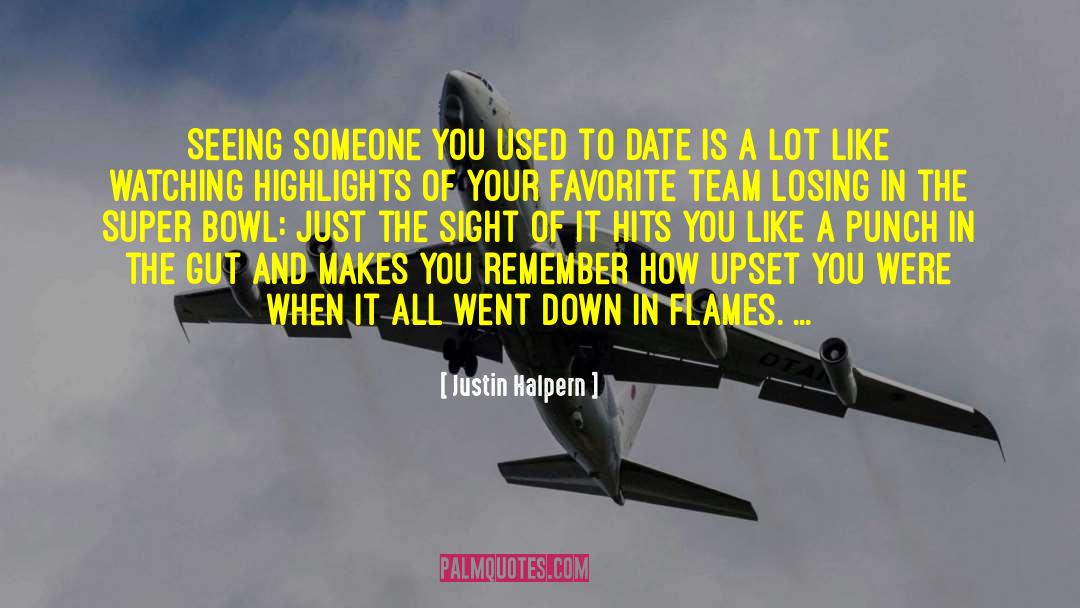 Justin Halpern Quotes: Seeing someone you used to
