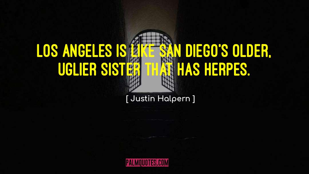 Justin Halpern Quotes: Los Angeles is like San