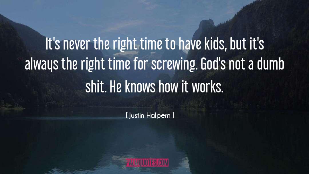 Justin Halpern Quotes: It's never the right time