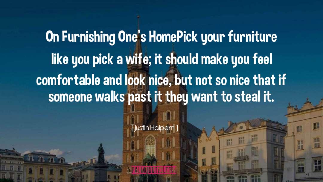 Justin Halpern Quotes: On Furnishing One's Home<br>Pick your