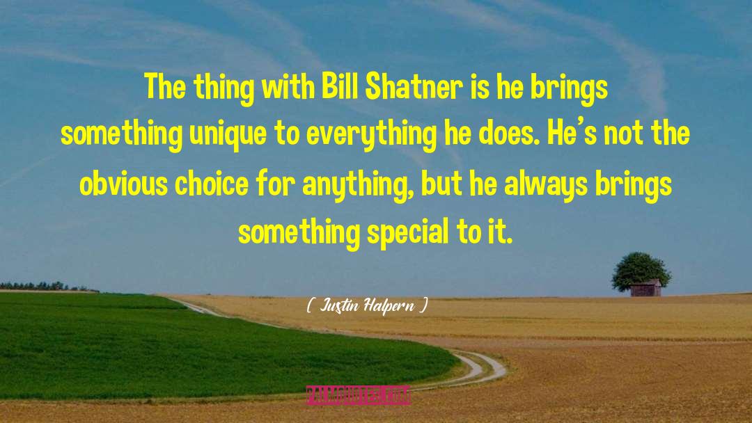 Justin Halpern Quotes: The thing with Bill Shatner