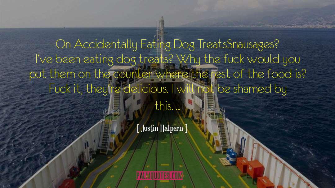 Justin Halpern Quotes: On Accidentally Eating Dog Treats<br>Snausages?