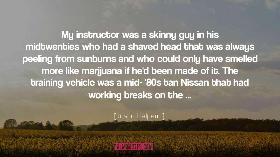 Justin Halpern Quotes: My instructor was a skinny