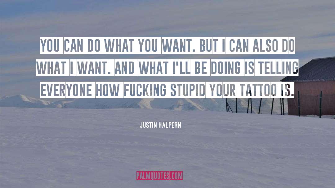 Justin Halpern Quotes: You can do what you