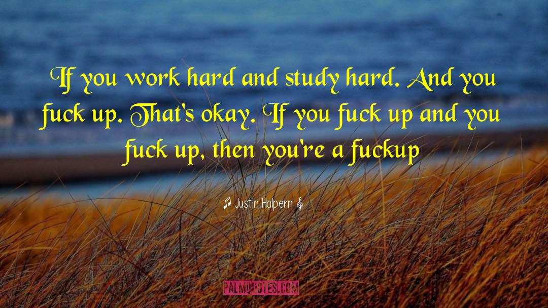 Justin Halpern Quotes: If you work hard and