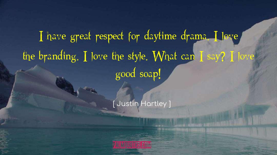 Justin Hartley Quotes: I have great respect for