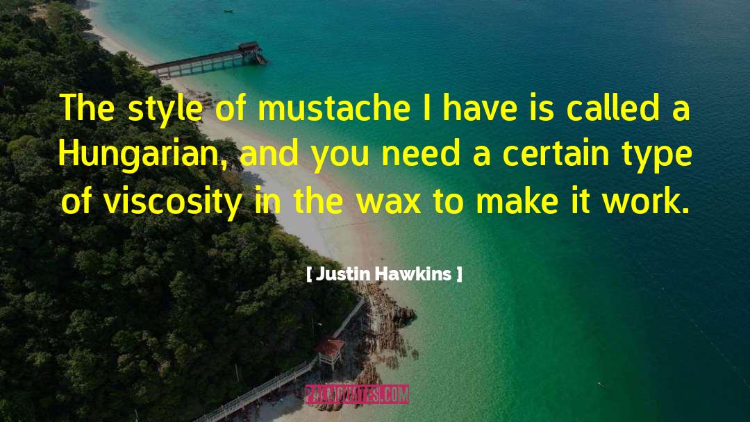 Justin Hawkins Quotes: The style of mustache I