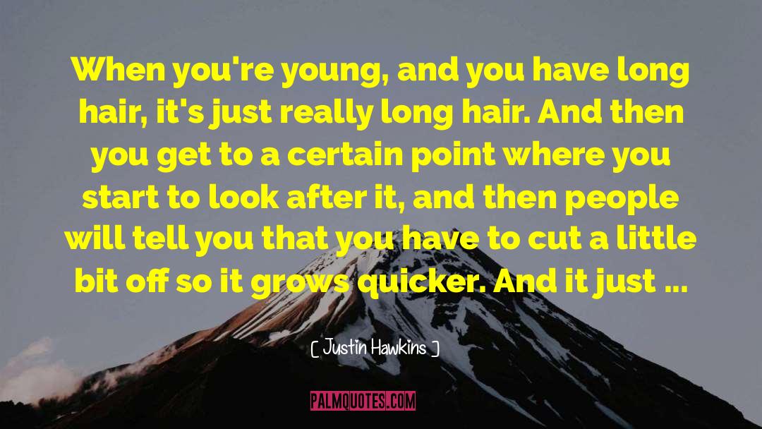 Justin Hawkins Quotes: When you're young, and you