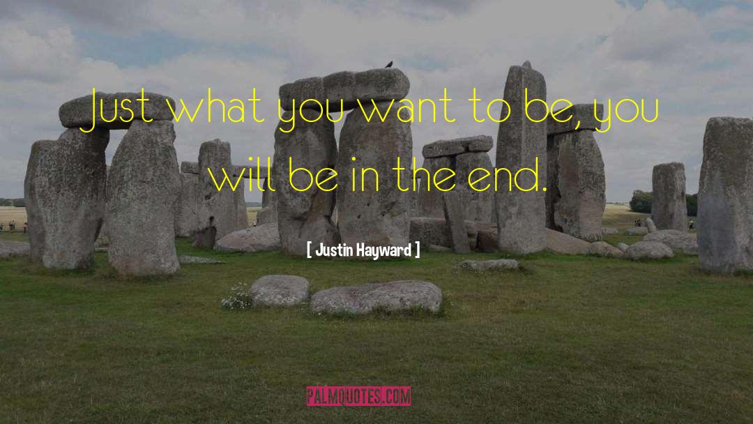 Justin Hayward Quotes: Just what you want to