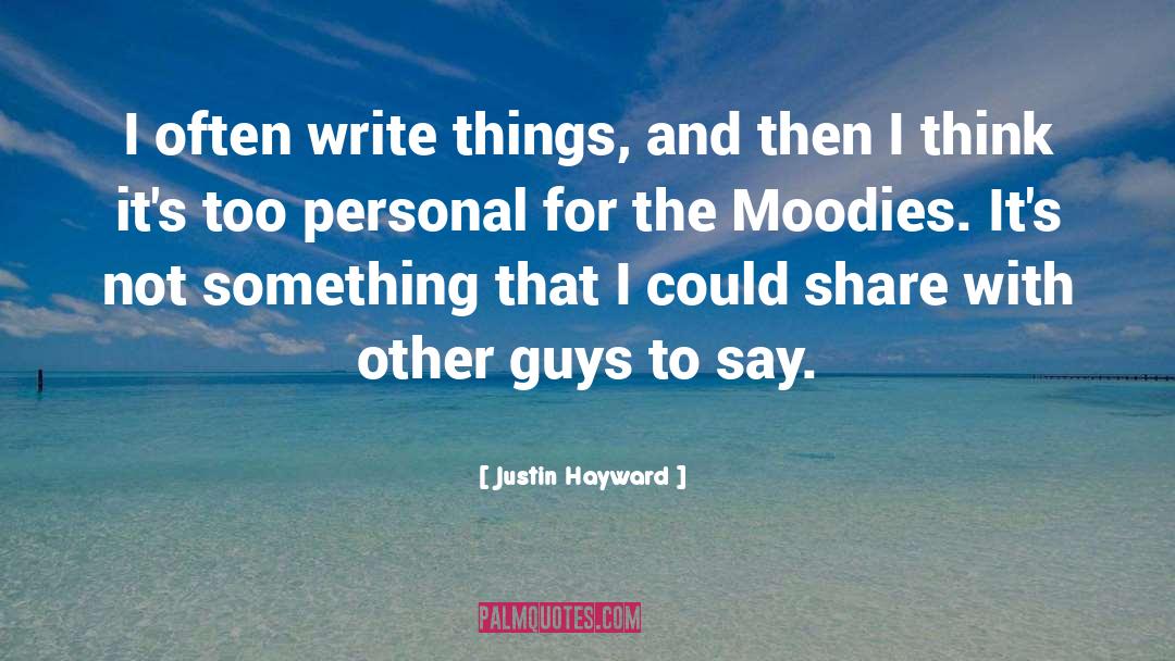 Justin Hayward Quotes: I often write things, and