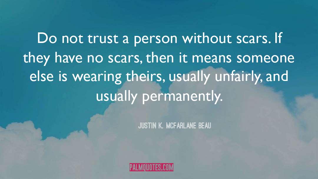 Justin K. McFarlane Beau Quotes: Do not trust a person