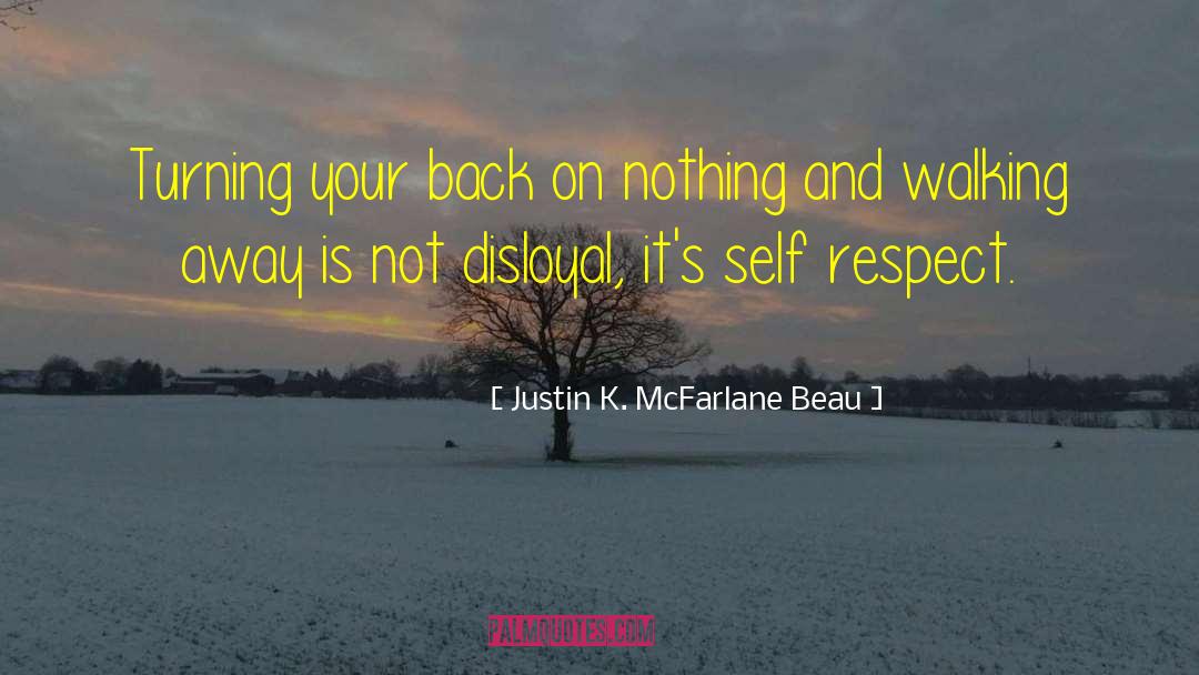 Justin K. McFarlane Beau Quotes: Turning your back on nothing