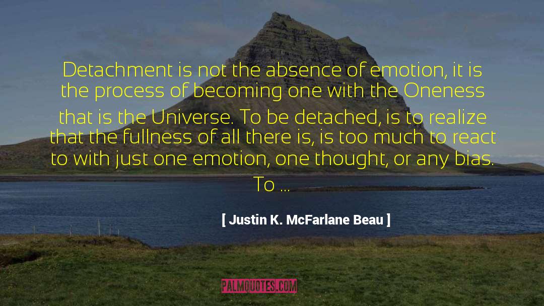 Justin K. McFarlane Beau Quotes: Detachment is not the absence