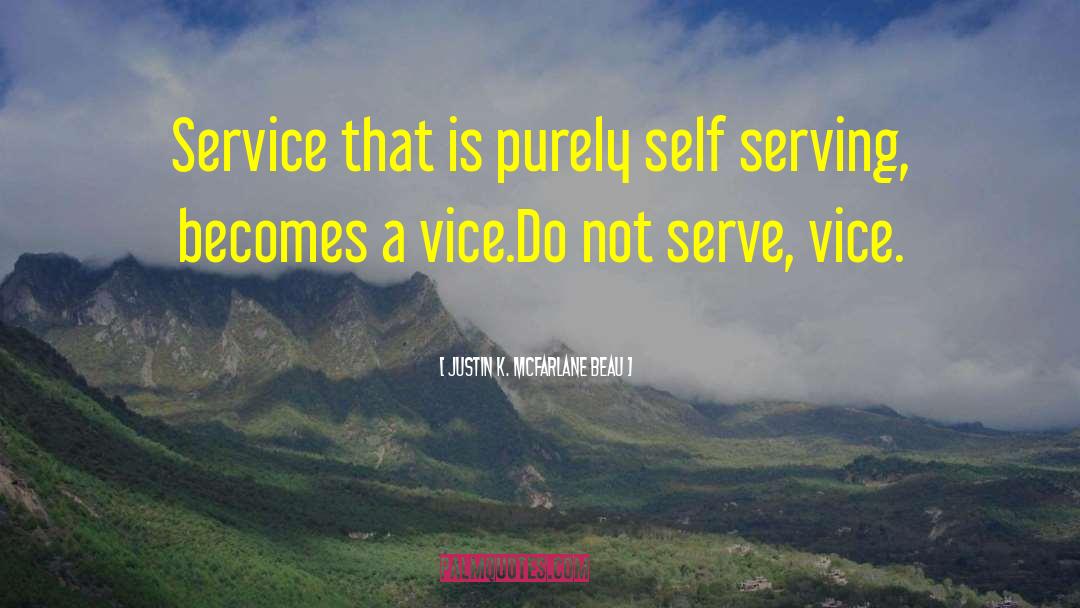 Justin K. McFarlane Beau Quotes: Service that is purely self