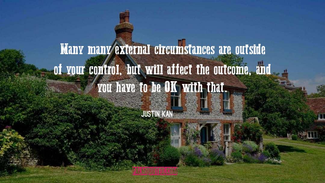 Justin Kan Quotes: Many many external circumstances are