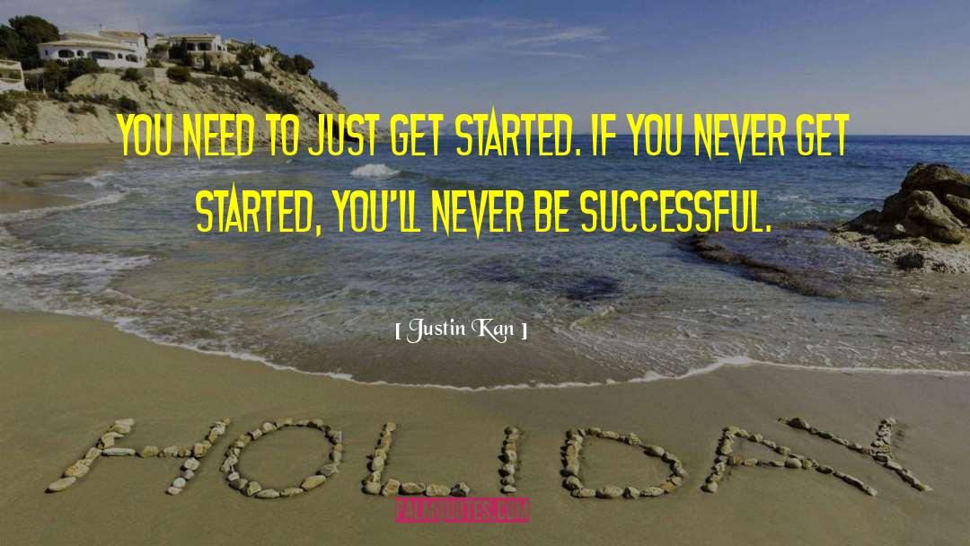 Justin Kan Quotes: You need to just get