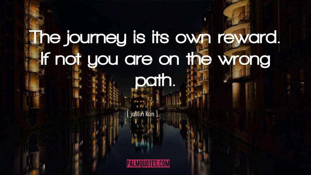 Justin Kan Quotes: The journey is its own
