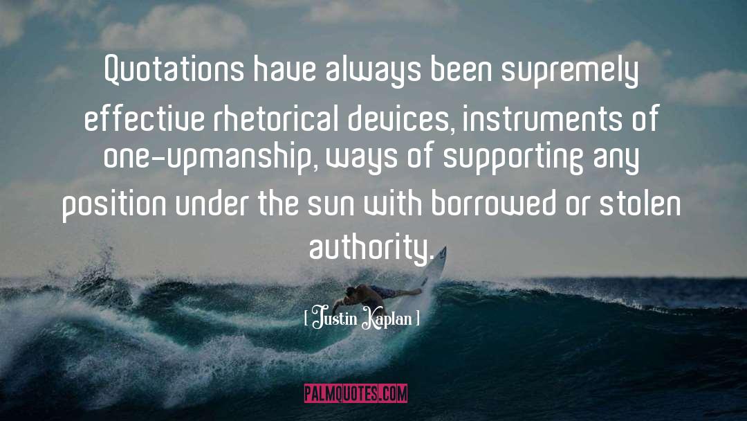 Justin Kaplan Quotes: Quotations have always been supremely