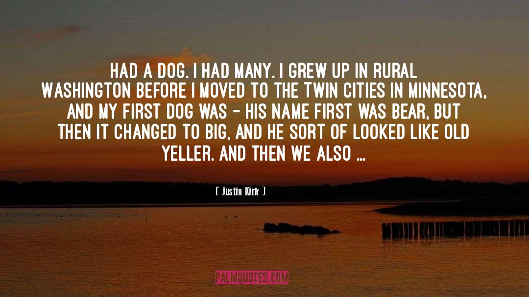 Justin Kirk Quotes: Had a dog. I had