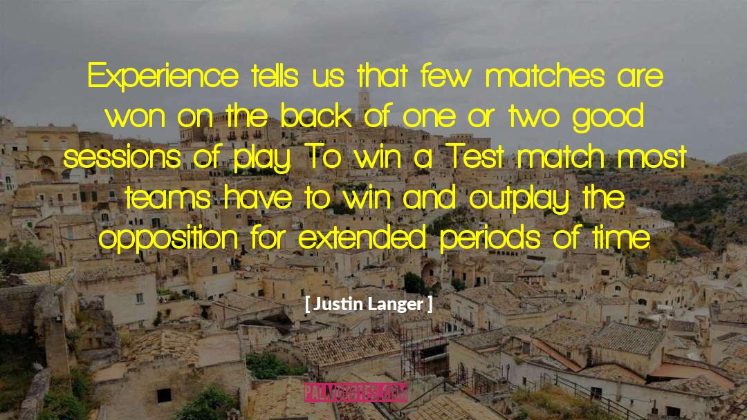 Justin Langer Quotes: Experience tells us that few