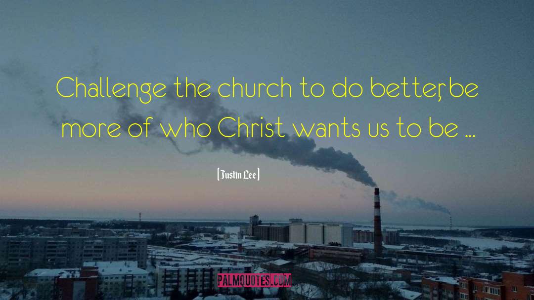 Justin Lee Quotes: Challenge the church to do