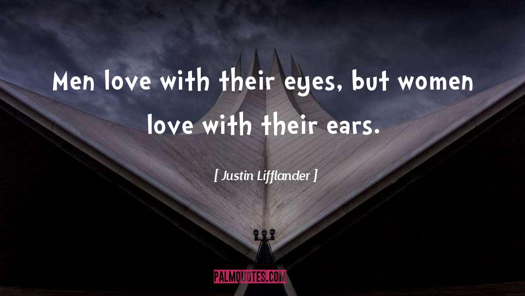 Justin Lifflander Quotes: Men love with their eyes,