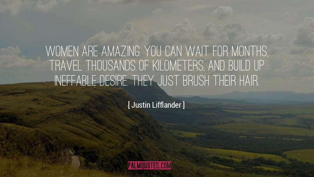 Justin Lifflander Quotes: Women are amazing. You can