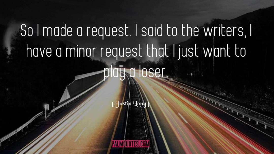 Justin Long Quotes: So I made a request.