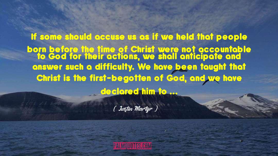 Justin Martyr Quotes: If some should accuse us