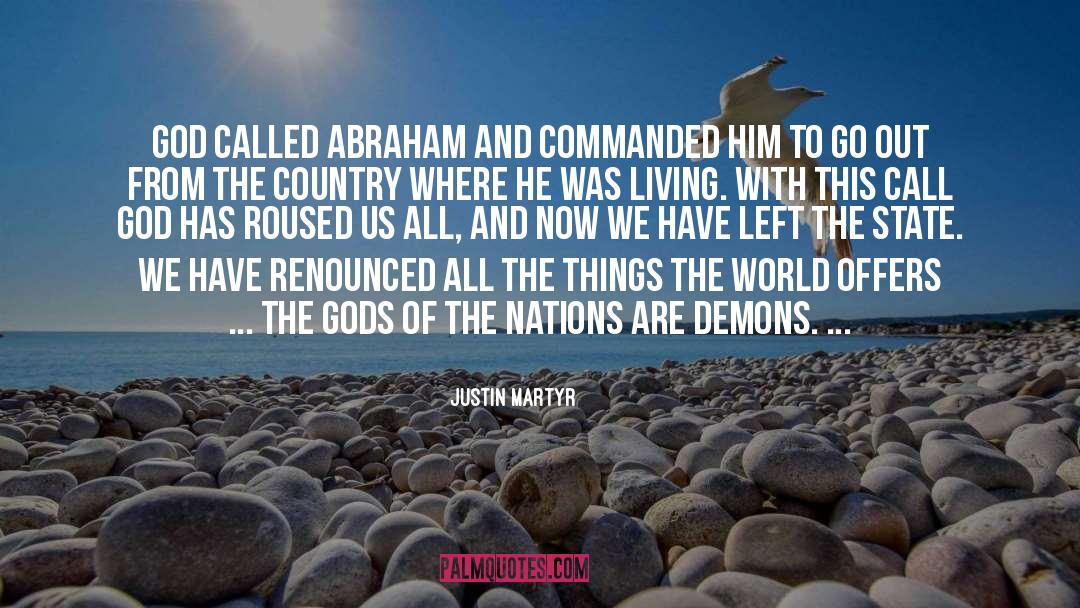 Justin Martyr Quotes: God called Abraham and commanded