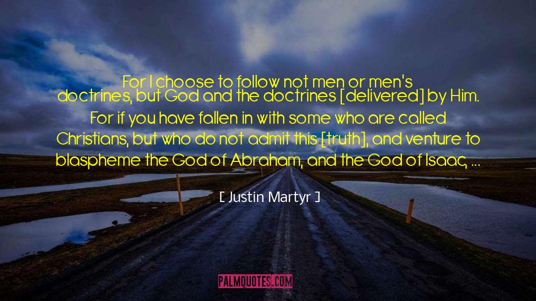 Justin Martyr Quotes: For I choose to follow