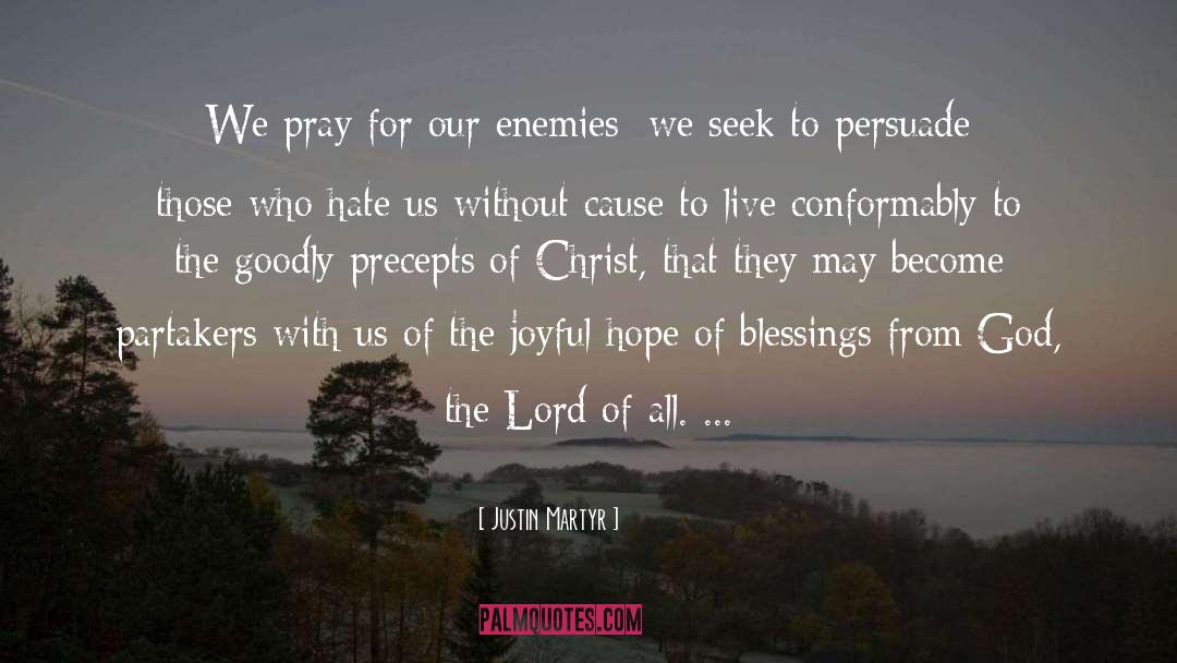 Justin Martyr Quotes: We pray for our enemies;