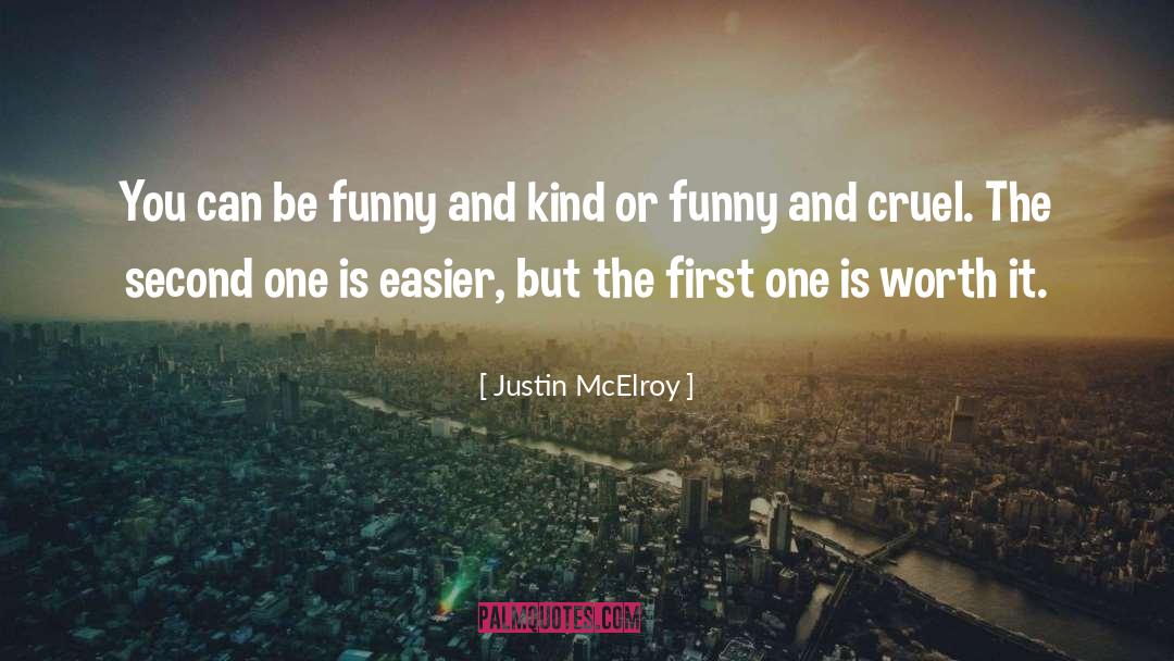 Justin McElroy Quotes: You can be funny and