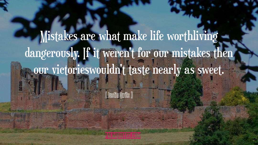 Justin Qwits Quotes: Mistakes are what make life
