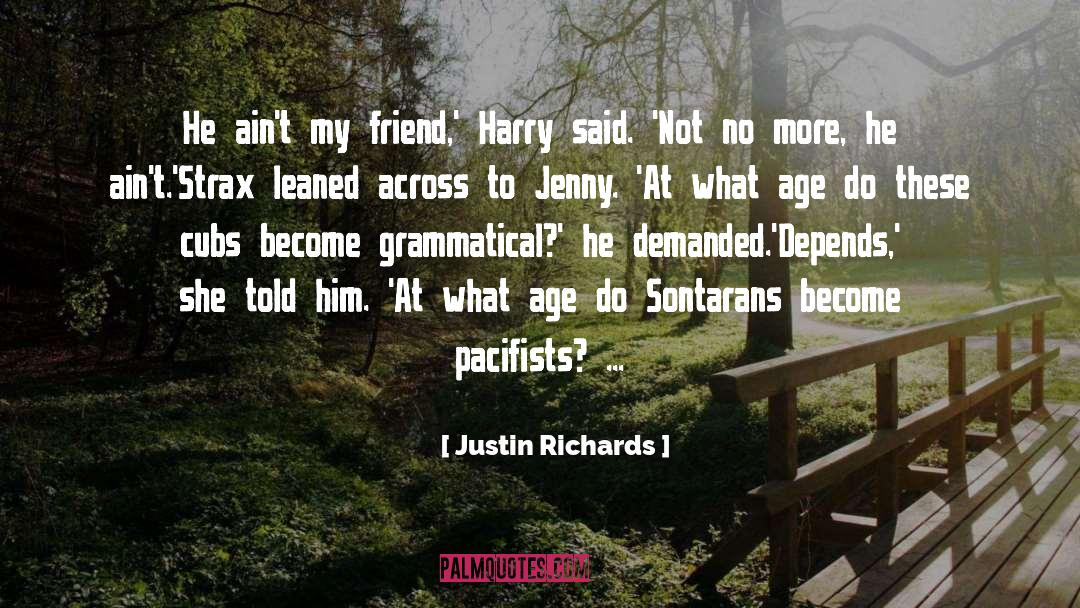 Justin Richards Quotes: He ain't my friend,' Harry