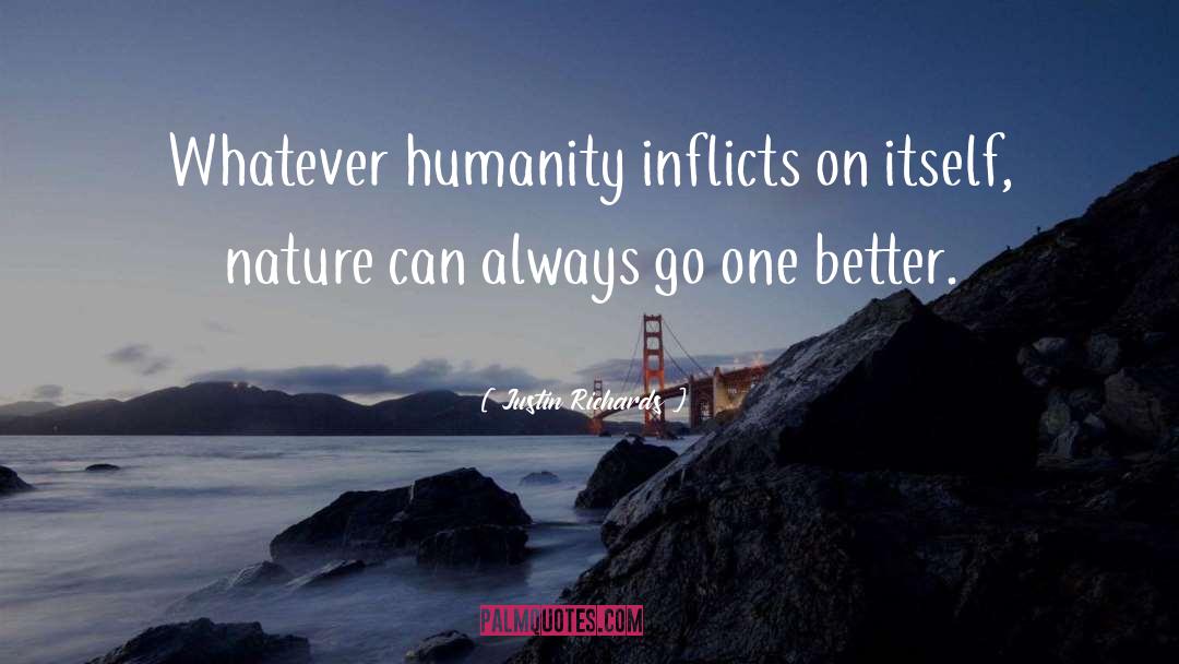 Justin Richards Quotes: Whatever humanity inflicts on itself,
