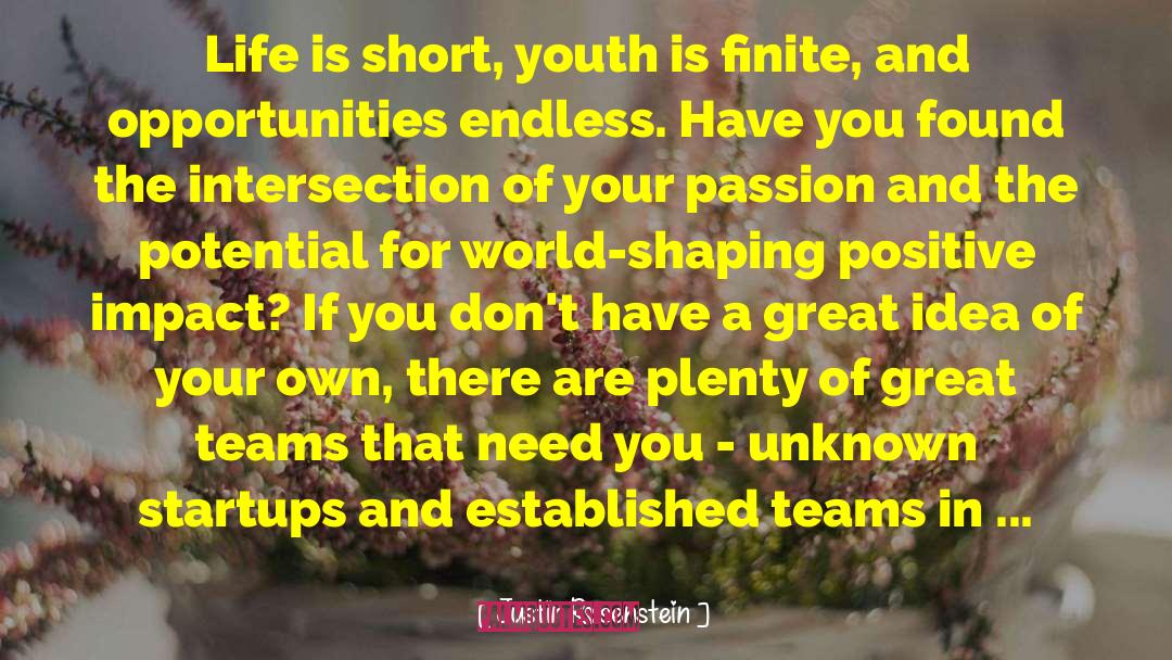 Justin Rosenstein Quotes: Life is short, youth is