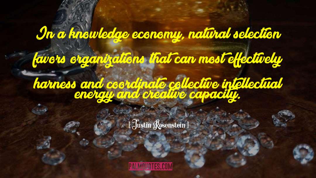 Justin Rosenstein Quotes: In a knowledge economy, natural