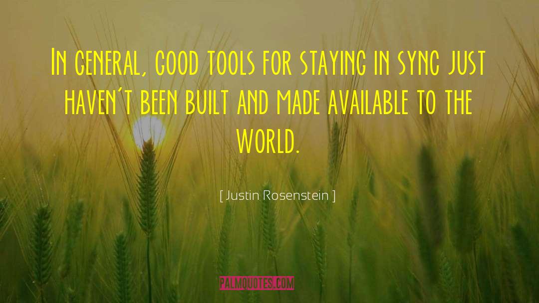 Justin Rosenstein Quotes: In general, good tools for